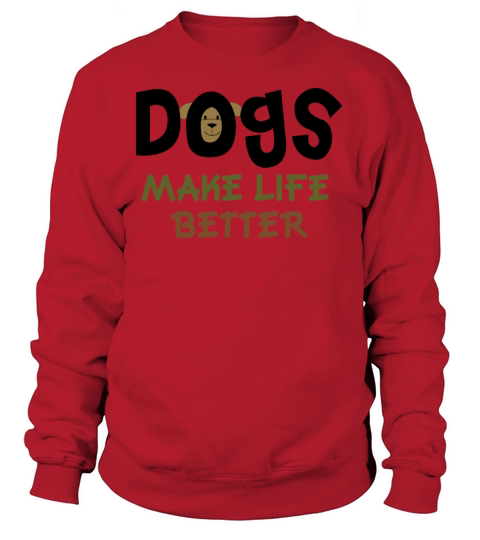 Dogs Make Life Better Women's Sweatshirt