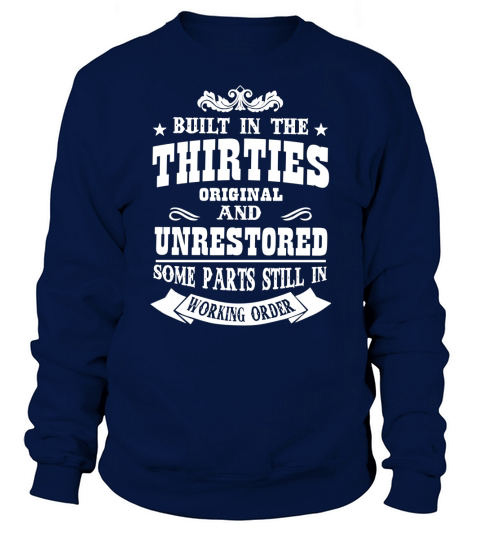 BUILT IN THE THIRTIES ORIGINAL AND UNRESTORED Sweatshirt Unisex