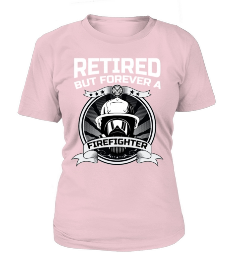 Retired But Forever A Firefighter At Heart For A Women's T-Shirt