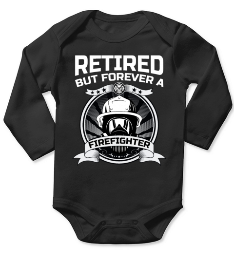 Retired But Forever A Firefighter At Heart For A Long Sleeve Baby One-Piece