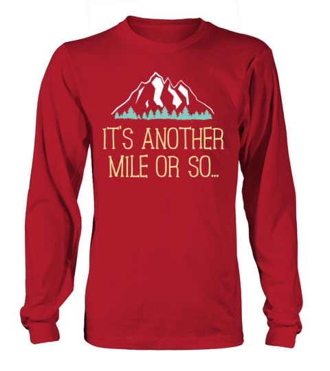 Its Another Mile Or So T Shirt Hiking Trail Joke for Hikers Men's Long Sleeve
