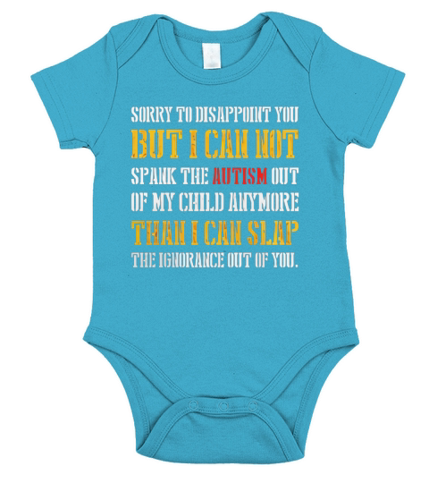 Sorry to disappoint you,i cant spank the Autism T-Shirt Short Sleeve Baby One-Piece