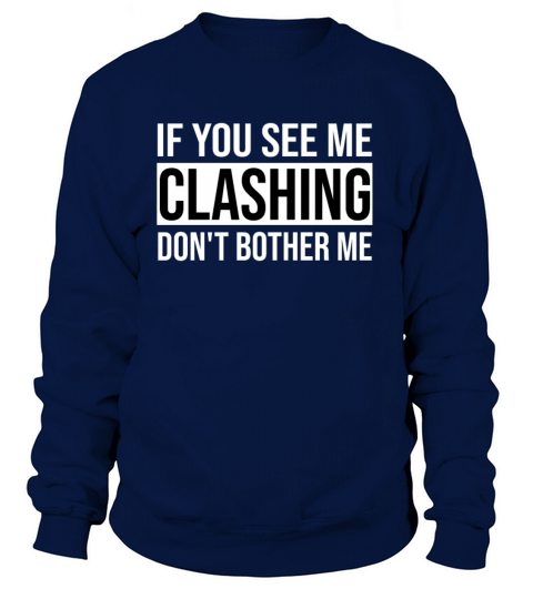 If You See Me Clashing Dont Bother Me Shirt Women's Sweatshirt
