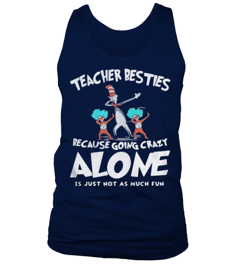 Dr Seuss teacher besties because going crazy alone is just not as much fun Tank Top Unisex
