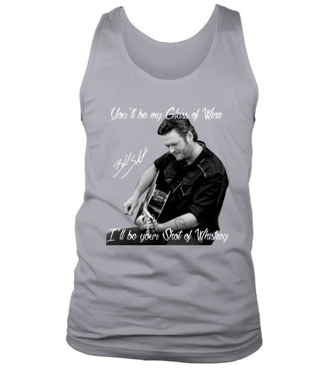 You Will Be My Glass Of Wine Blake Shelton Tank Top Unisex
