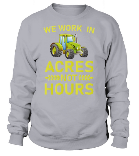 We Work in Acres Not Hours - farming Women's Sweatshirt