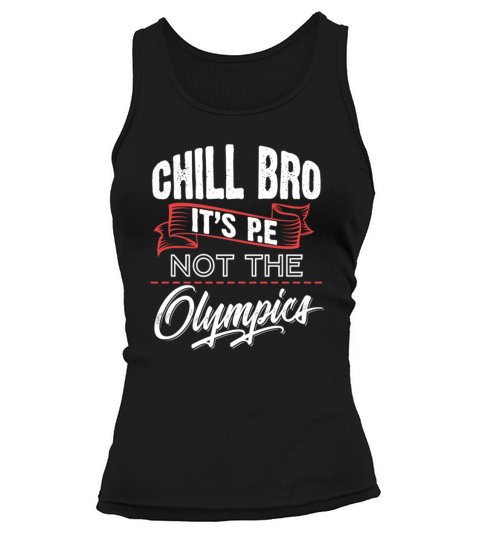Chill Bro Its PE Not The Olympics  Gym Workout Tank top Woman