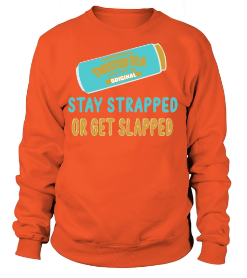Twisted tea stay strapped or get slapped T-shirt Women's Sweatshirt