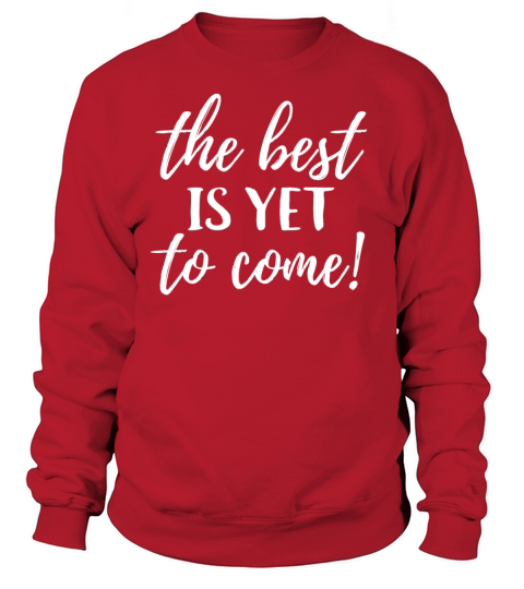 The Best is Yet to Come Inspirational Quote Women's Sweatshirt
