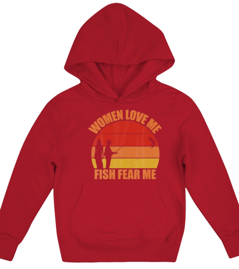 Women Love Me Fish Fear Me, Funny Fishing Gift Kids Hoodie