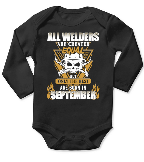 All welders are created equal but only the best are born in September Long Sleeve Baby One-Piece