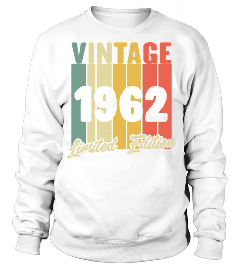 Funny Gift Birthday Vintage 1962 Limited Edition Sweatshirt Unisex