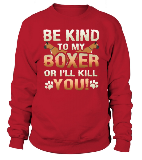 Be Kind To My Boxer Or I Will Kill You Dog Owner Men's Sweatshirt