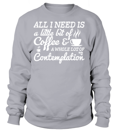 A Little Bit of Coffee And A Lot of Contemplation Women's Sweatshirt