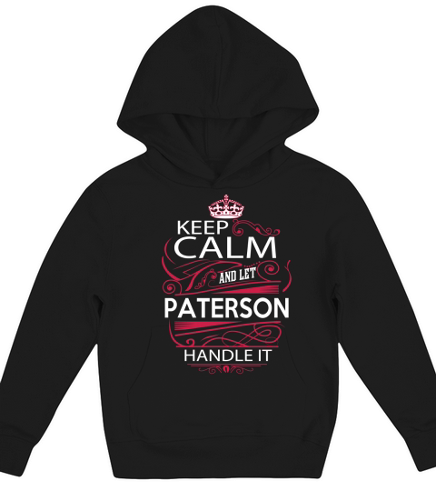 Keep Calm And Let PATERSON Handle It - PATERSON Tee Shirt, PATERSON shirt, PATERSON Hoodie, PATERSON Family, PATERSON Tee, PATERSON Name, PATERSON kid, PATERSON Sweatshirt Kids Hoodie