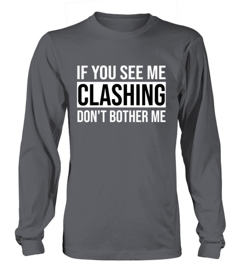 If You See Me Clashing Dont Bother Me Shirt Women's Long Sleeve