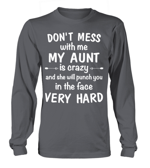 don t mess with me my aunt is crazy and she will p Women's Long Sleeve