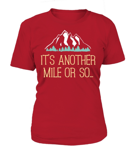 Its Another Mile Or So T Shirt Hiking Trail Joke for Hikers Women's T-Shirt