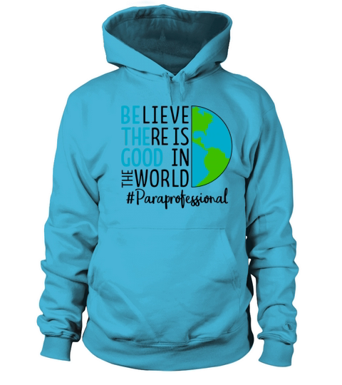 Believe There Is Good In The World Funny Paraprofe Women's Hoodie