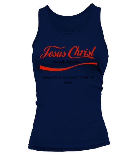Jesus Christ Eternally Refreshing John Religious C Women's Tank Top