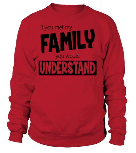 Mens If You Met My Family Understand Funny Women's Sweatshirt