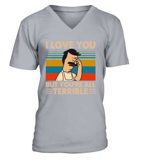Bob’s Burgers i love you but you’re all terrible vintage V-Neck T-shirt