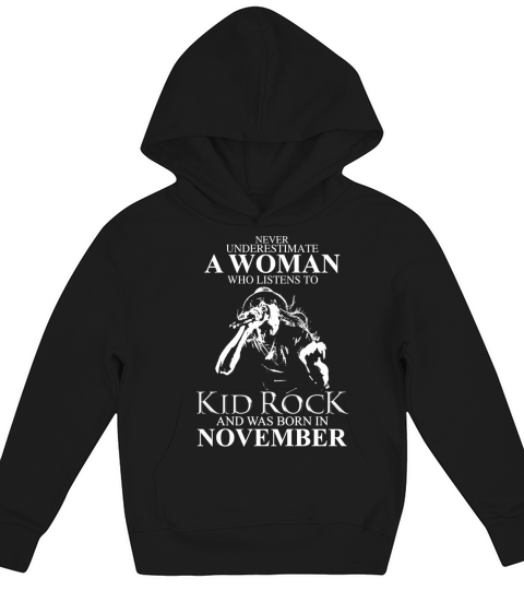 Never Underestimate a Woman Who Listens To Kid Rock And Born In November Kids Hoodie