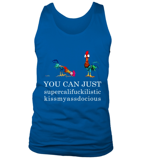 You can just supercalifuckilistic kissmyassadocious Tank Top Unisex