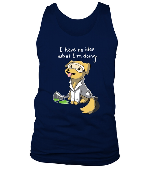 Dog I Have No Idea What I’m Doing Tank Top Unisex