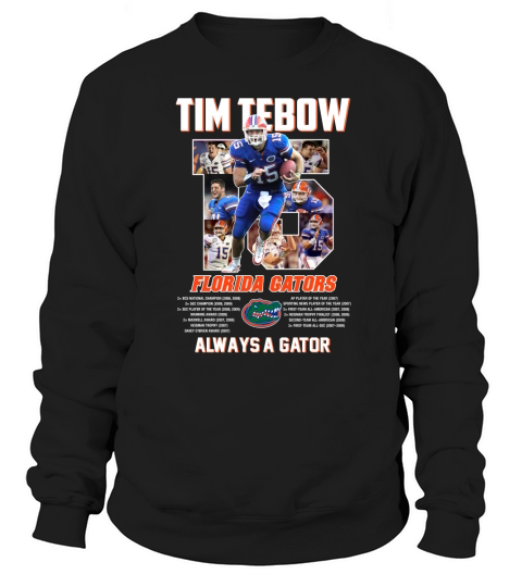 15 Tim Tebow Florida Gators always a gator signature shirt Sweatshirt Unisex