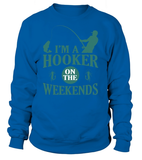 I’m A Hooker on the Weekends Funny Fishing Shirts Women's Sweatshirt