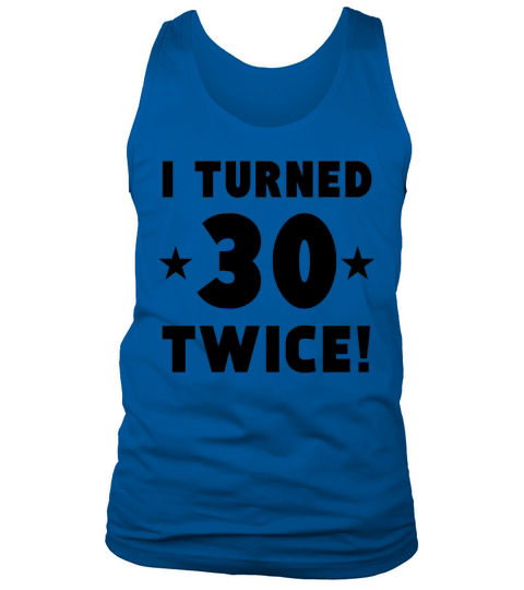 I Turned 30 Twice 60th Birthday Men's Tank Top