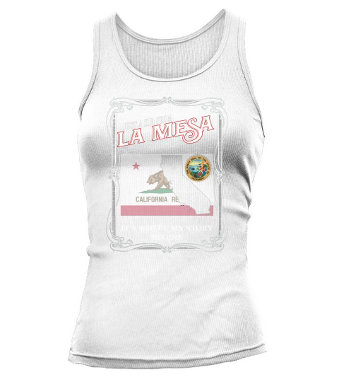 La Mesa CALIFORNIA is where my story begins Tank top Woman
