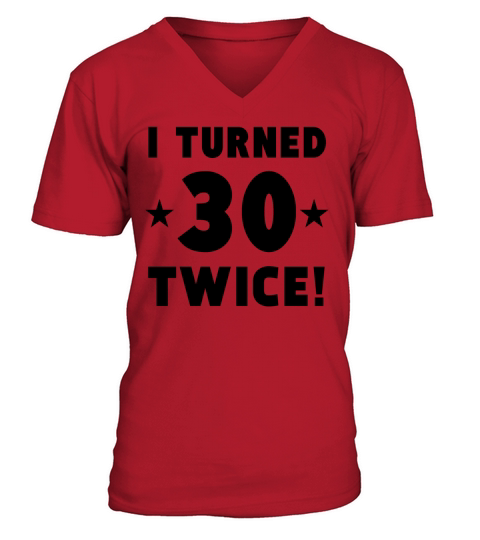 I Turned 30 Twice 60th Birthday Men's V-Neck T-shirt