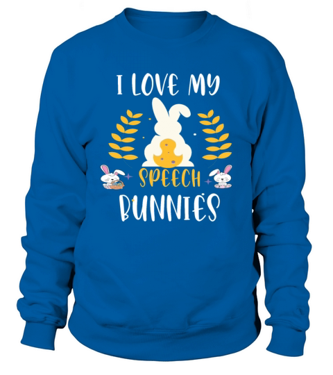 Love My Speech Bunnies Funny Happy Easter Teacher Sweatshirt Unisex
