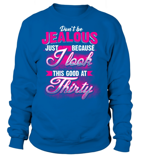 30 - Birthday - Dont be Jealous Women's Sweatshirt