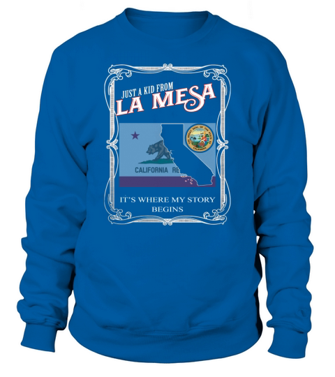 La Mesa CALIFORNIA is where my story begins Sweatshirt Unisex