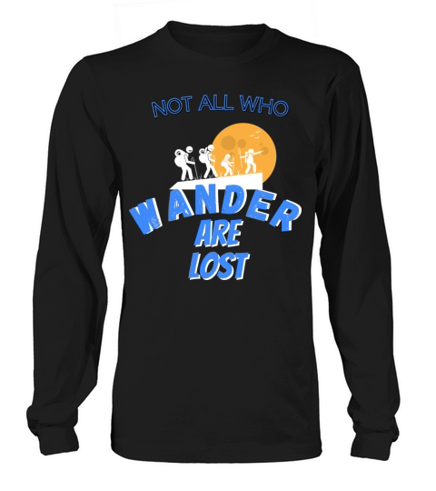 not all who wander are lost for camping and hiking Long sleeved Unisex