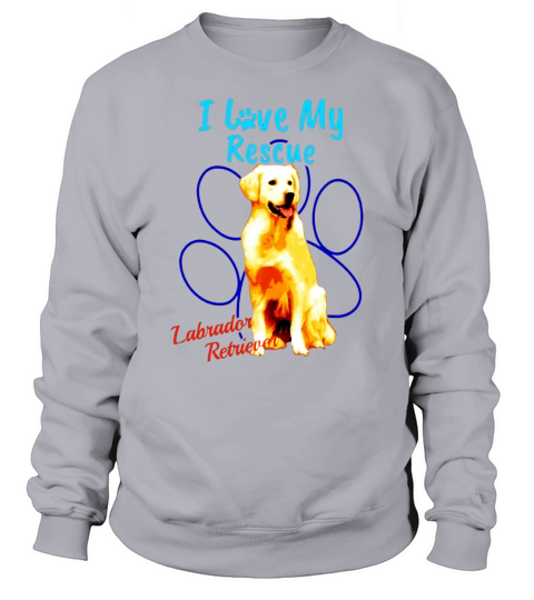 I Love My Rescue Labrador Retriever Cool Adopted Dog T-Shirt Sweatshirt Unisex