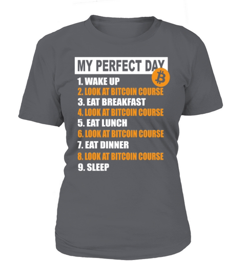 My Perfect Day Bitcoin - cryptocurrency daily Women's T-Shirt