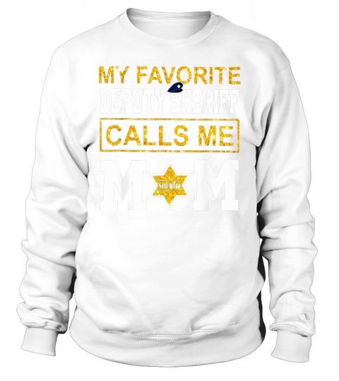 My favorite deputy Sheriff calls me mom Sweatshirt Unisex