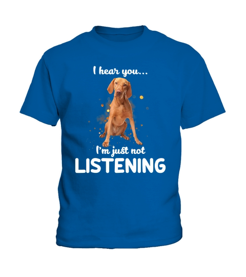 Vizsla I hear you not listening Kids T-Shirt