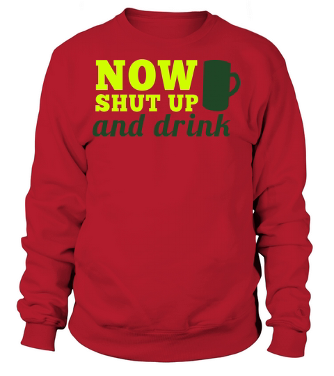 NOW SHUT up and drink large STEIN MUG of beer Women's Sweatshirt