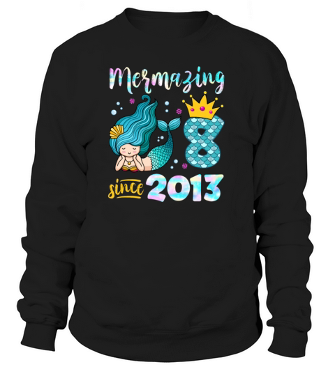 Mermazing Since 2013 Mermaid 8 Years Old Women's Sweatshirt