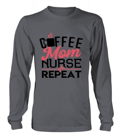 Mother s Day Gift Shirt for Nurse Coffee Mom Nurse Repeat 1 Long sleeved Unisex