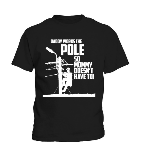 Daddy Works the Pole So Mommy Doesnt Have To Lineman Kids T-Shirt