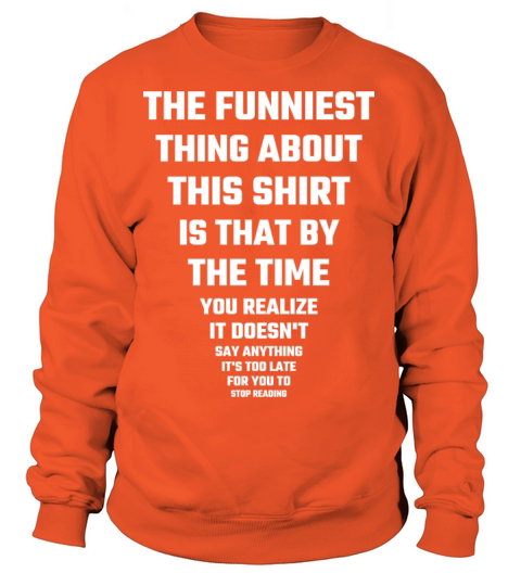 Funny - The Funniest Thing About This Shirt Women's Sweatshirt