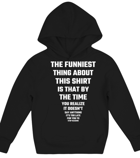 Funny - The Funniest Thing About This Shirt Kids Hoodie