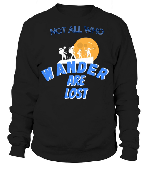 not all who wander are lost for camping and hiking Sweatshirt Unisex