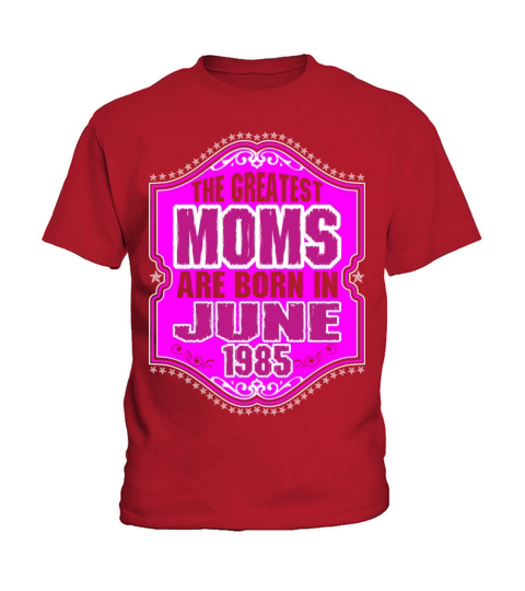 The Greatest Moms Are Born In June 1985 Kids T-Shirt